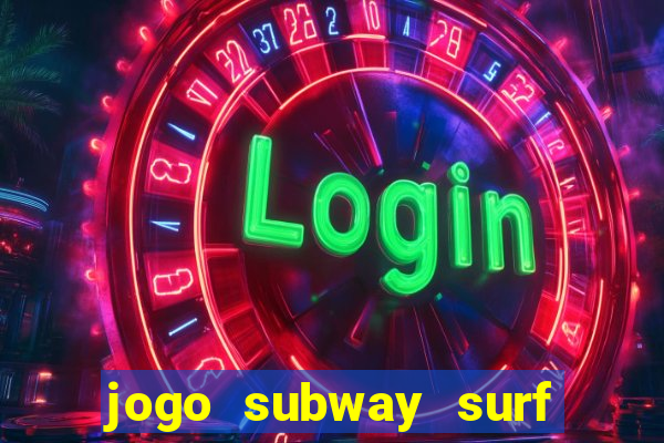 jogo subway surf ganhar dinheiro de verdade